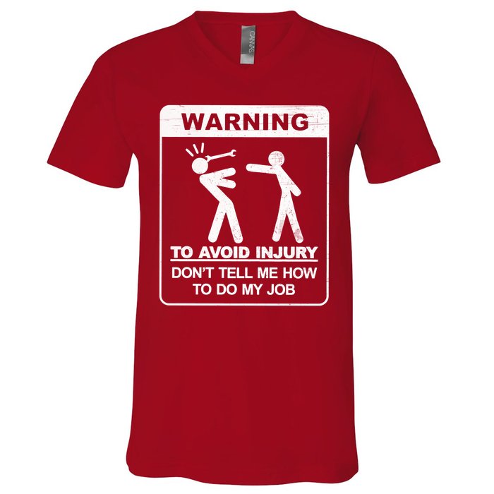 Warning To Avoid Injury Don't Tell Me How To Do My Job V-Neck T-Shirt