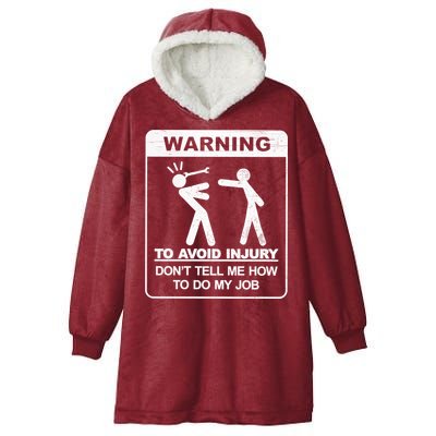 Warning To Avoid Injury Don't Tell Me How To Do My Job Hooded Wearable Blanket
