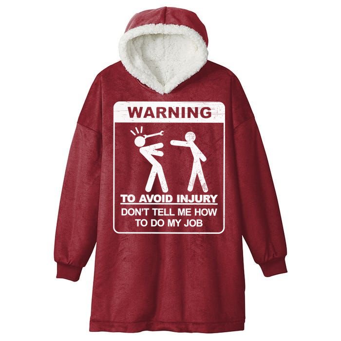 Warning To Avoid Injury Don't Tell Me How To Do My Job Hooded Wearable Blanket