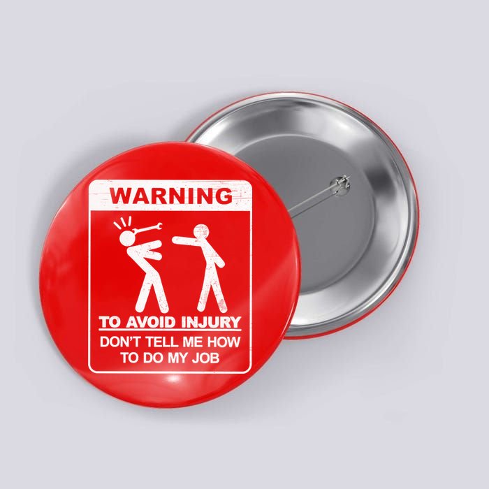 Warning To Avoid Injury Don't Tell Me How To Do My Job Button