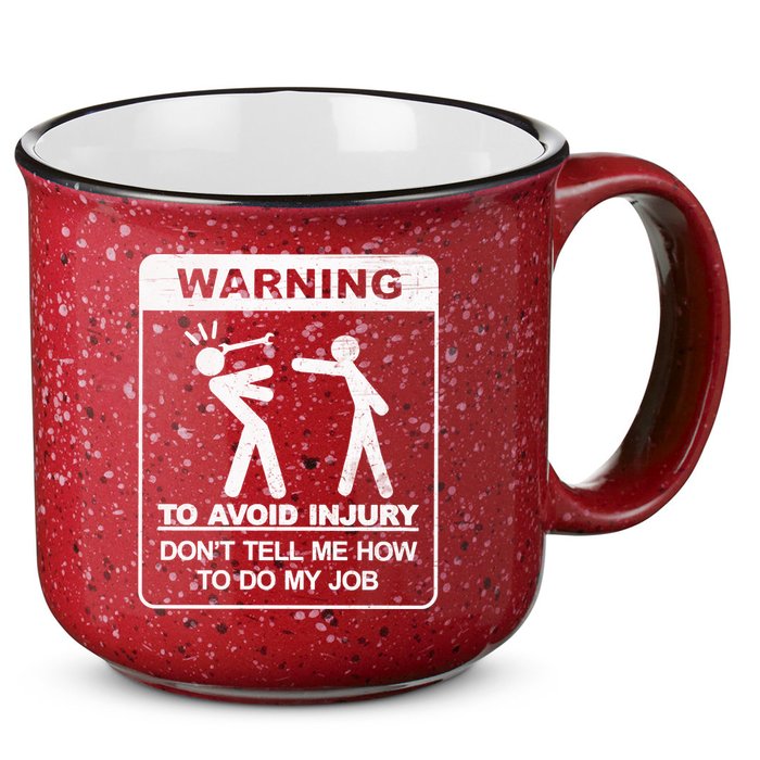 Warning To Avoid Injury Don't Tell Me How To Do My Job 15oz Campfire Ceramic Mug