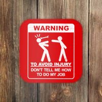 Warning To Avoid Injury Don't Tell Me How To Do My Job Coaster