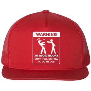 Warning To Avoid Injury Don't Tell Me How To Do My Job Flat Bill Trucker Hat