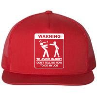 Warning To Avoid Injury Don't Tell Me How To Do My Job Flat Bill Trucker Hat