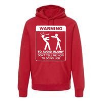 Warning To Avoid Injury Don't Tell Me How To Do My Job Premium Hoodie