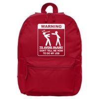 Warning To Avoid Injury Don't Tell Me How To Do My Job 16 in Basic Backpack
