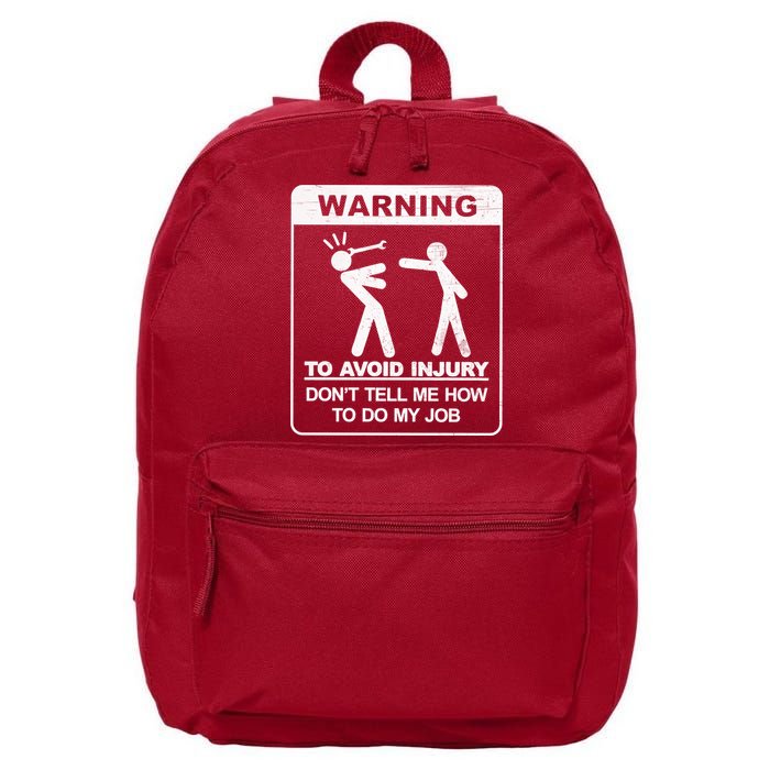Warning To Avoid Injury Don't Tell Me How To Do My Job 16 in Basic Backpack