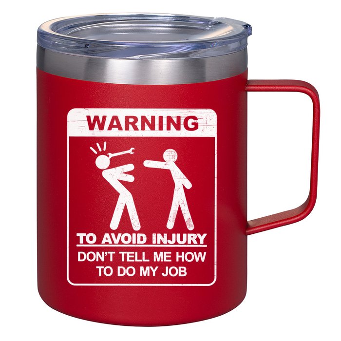 Warning To Avoid Injury Don't Tell Me How To Do My Job 12oz Stainless Steel Coffee Mug