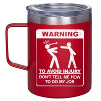 Warning To Avoid Injury Don't Tell Me How To Do My Job 12oz Stainless Steel Coffee Mug