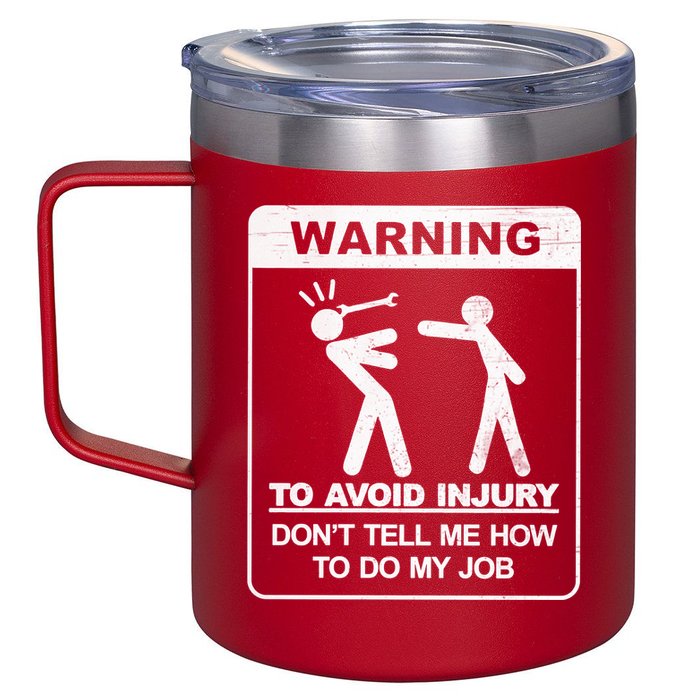 Warning To Avoid Injury Don't Tell Me How To Do My Job 12oz Stainless Steel Coffee Mug