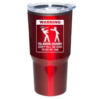 Warning To Avoid Injury Don't Tell Me How To Do My Job Tumbler
