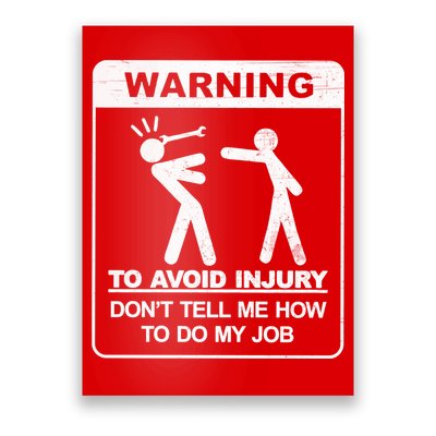 Warning To Avoid Injury Don't Tell Me How To Do My Job Poster