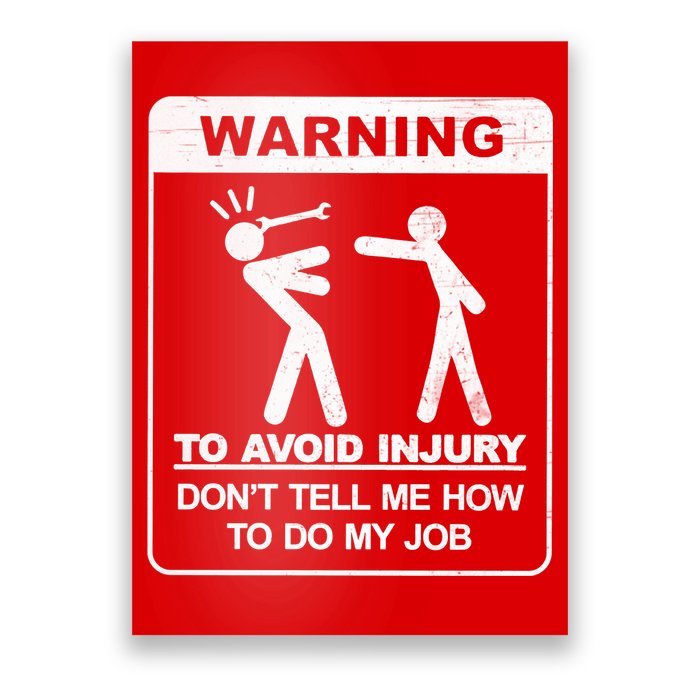Warning To Avoid Injury Don't Tell Me How To Do My Job Poster