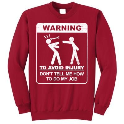 Warning To Avoid Injury Don't Tell Me How To Do My Job Tall Sweatshirt