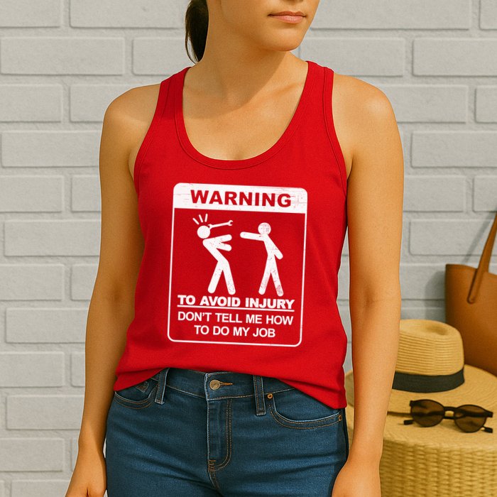 Warning To Avoid Injury Don't Tell Me How To Do My Job Womens Tank Top