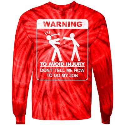 Warning To Avoid Injury Don't Tell Me How To Do My Job Tie-Dye Long Sleeve Shirt