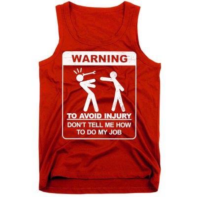 Warning To Avoid Injury Don't Tell Me How To Do My Job Tank Top