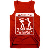 Warning To Avoid Injury Don't Tell Me How To Do My Job Tank Top