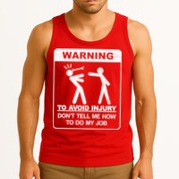Warning To Avoid Injury Don't Tell Me How To Do My Job Tank Top
