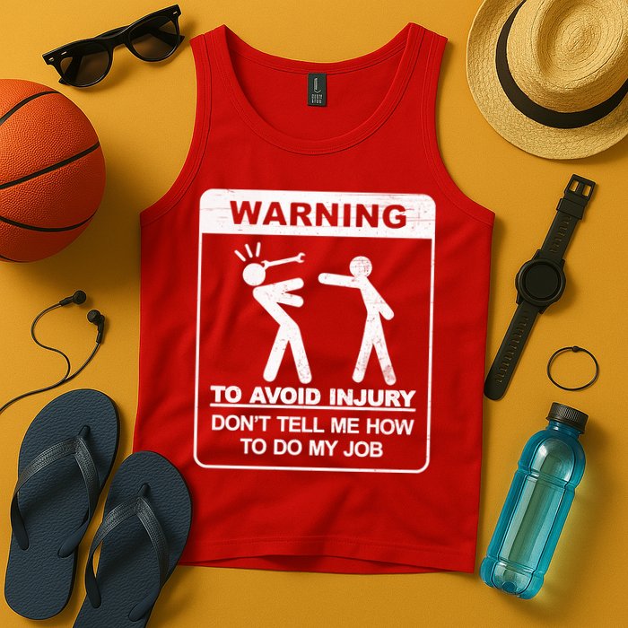 Warning To Avoid Injury Don't Tell Me How To Do My Job Tank Top