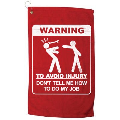 Warning To Avoid Injury Don't Tell Me How To Do My Job Golf Towel
