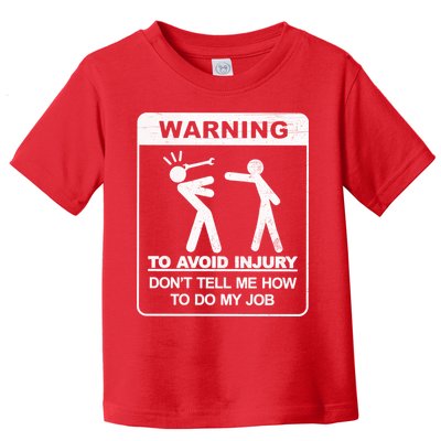Warning To Avoid Injury Don't Tell Me How To Do My Job Toddler T-Shirt