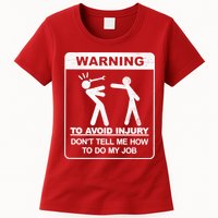 Warning To Avoid Injury Don't Tell Me How To Do My Job Womens T-Shirt