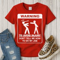 Warning To Avoid Injury Don't Tell Me How To Do My Job Womens T-Shirt
