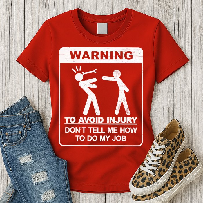 Warning To Avoid Injury Don't Tell Me How To Do My Job Womens T-Shirt