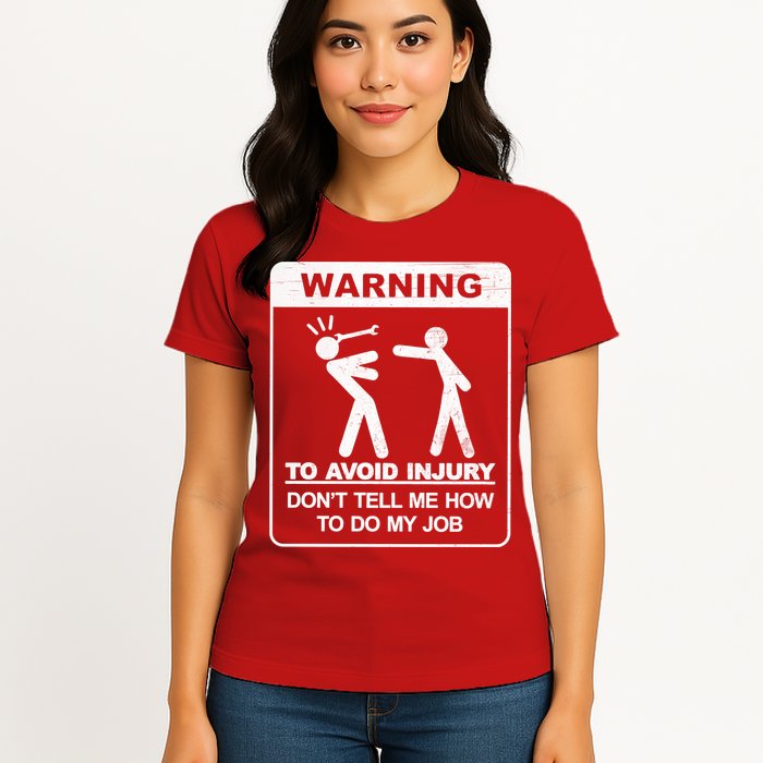 Warning To Avoid Injury Don't Tell Me How To Do My Job Womens T-Shirt