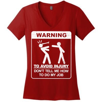 Warning To Avoid Injury Don't Tell Me How To Do My Job Women's V-Neck T-Shirt