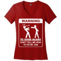 Warning To Avoid Injury Don't Tell Me How To Do My Job Women's V-Neck T-Shirt