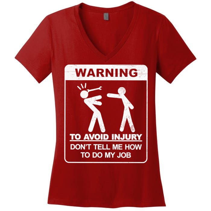 Warning To Avoid Injury Don't Tell Me How To Do My Job Women's V-Neck T-Shirt