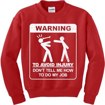Warning To Avoid Injury Don't Tell Me How To Do My Job Kids Sweatshirt