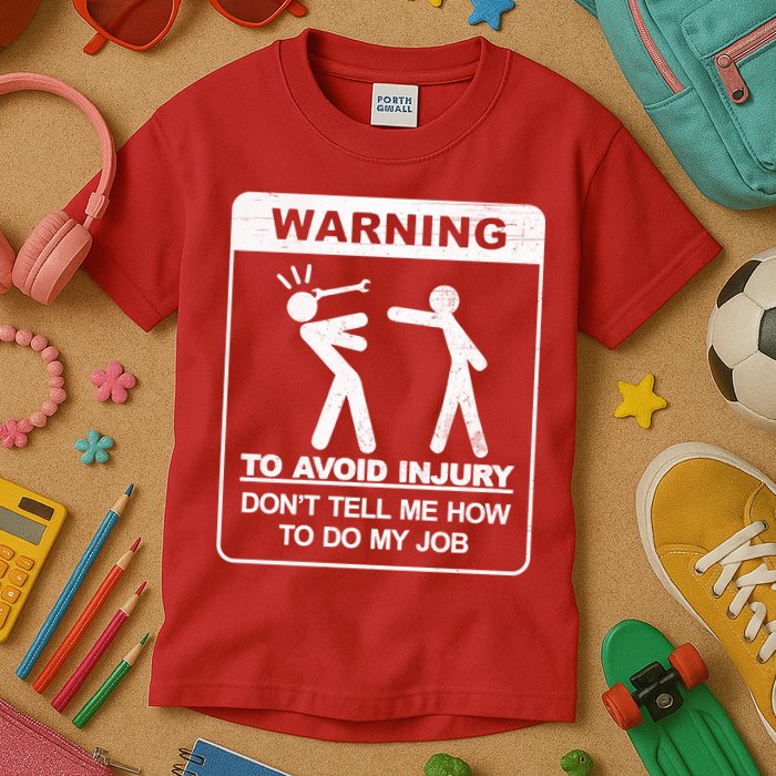 Warning To Avoid Injury Don't Tell Me How To Do My Job Kids T-Shirt