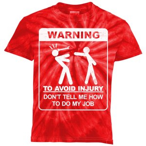 Warning To Avoid Injury Don't Tell Me How To Do My Job Kids Tie-Dye T-Shirt