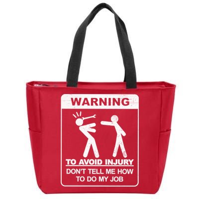Warning To Avoid Injury Don't Tell Me How To Do My Job Zip Tote Bag