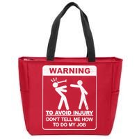 Warning To Avoid Injury Don't Tell Me How To Do My Job Zip Tote Bag