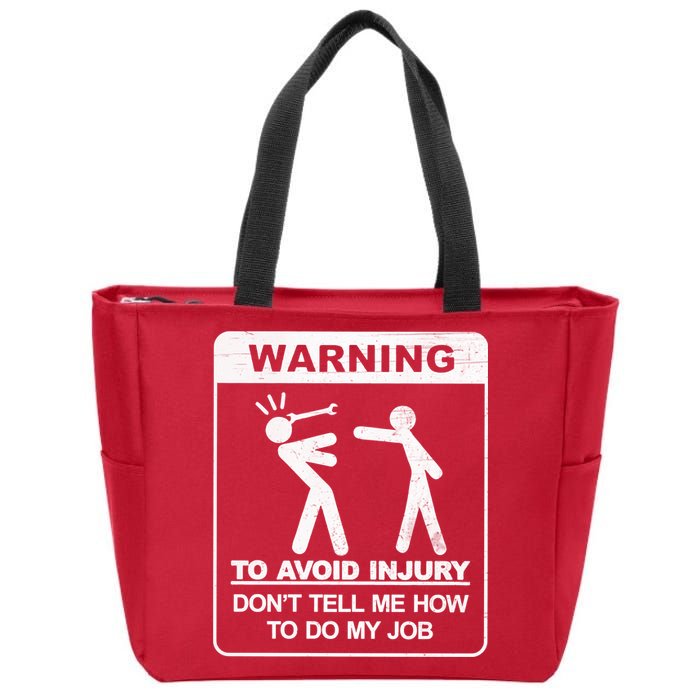 Warning To Avoid Injury Don't Tell Me How To Do My Job Zip Tote Bag