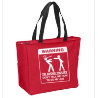 Warning To Avoid Injury Don't Tell Me How To Do My Job Zip Tote Bag
