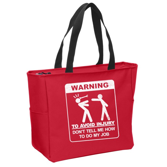 Warning To Avoid Injury Don't Tell Me How To Do My Job Zip Tote Bag
