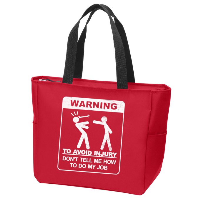 Warning To Avoid Injury Don't Tell Me How To Do My Job Zip Tote Bag