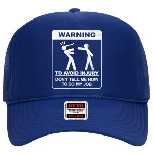 Warning To Avoid Injury Don't Tell Me How To Do My Job High Crown Mesh Back Trucker Hat