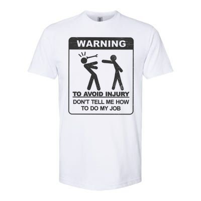 Warning To Avoid Injury Don't Tell Me How To Do My Job Softstyle CVC T-Shirt