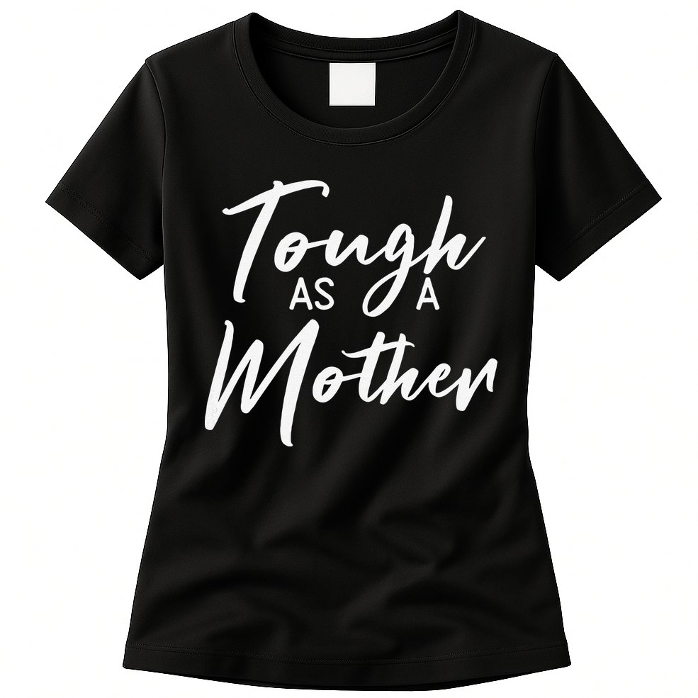 Womens Tough As A Mother Best Mom Ever Mothers Day Loving Mama Womens T-Shirt