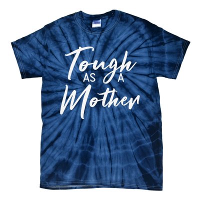 Womens Tough As A Mother Best Mom Ever Mothers Day Loving Mama Tie-Dye T-Shirt