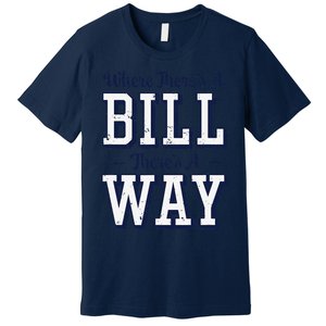 Where ThereS A Bill ThereS A Way Chapel Bill Design Premium T-Shirt