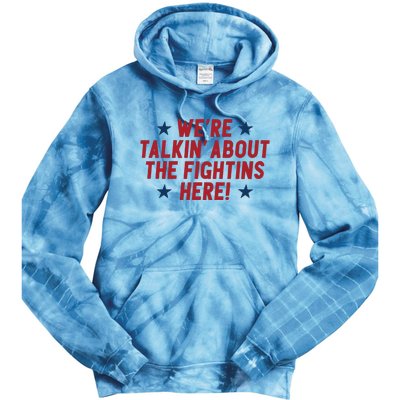 We’Re Talkin About The Fightins Here Tie Dye Hoodie