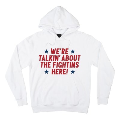 We’Re Talkin About The Fightins Here Hoodie