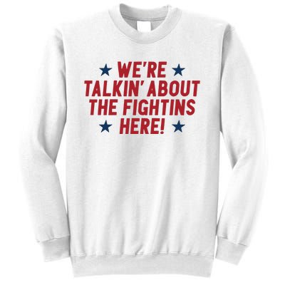 We’Re Talkin About The Fightins Here Sweatshirt